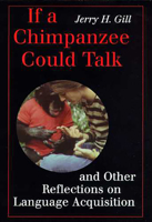 If a Chimpanzee Could Talk: And Other Reflections on Language Acquistion 0816516693 Book Cover
