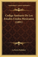 Codigo Sanitario De Los Estados Unidos Mexicanos (1891) 1168029929 Book Cover