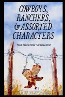 Cowboys, Ranchers, and Assorted Characters: True Tales from the New West 1791392369 Book Cover