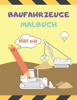 Baufahrzeuge Malbuch Hilf Mir: Bulldozer, Betonmischer, Bagger, Kräne Und Andere Für Kinder Im Alter Von 2-8 Jahren B08PJQ3G3X Book Cover