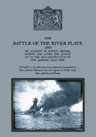 THE BATTLE OF THE RIVER PLATE An account of events before, during and after the action up to the self-destruction of the Admiral Graf Spee 147454259X Book Cover