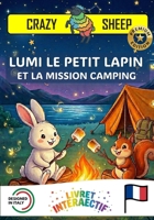 LUMI LE PETIT LAPIN ET LA MISSION CAMPING: - PREMIUM EDITION - Un livre interactif magique pour enfants : aide Lumi à monter la tente et à allumer le ... [FR] (Crazy Sheep - Actions) (French Edition) B0GRTTSFC6 Book Cover
