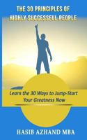 The 30 Principles of Highly Successful People: Learn the 30 Ways to Jump-Start Your Greatness Now! 1543295991 Book Cover