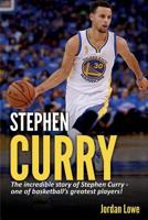 Stephen Curry: The incredible story of Stephen Curry - one of basketball's greatest players! 1925989860 Book Cover