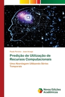 Predição de Utilização de Recursos Computacionais: Uma Abordagem Utilizando Séries Temporais 6203469696 Book Cover