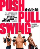 Men's Health Push, Pull, Swing: The Fat-Torching, Muscle-Building Dumbbell, Kettlebell & Sandbag Program 1623363977 Book Cover