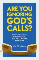 Are You Ignoring GOD's Calls? : You Can Ghost Him Forever... but He'll Never Hang Up 1963127439 Book Cover