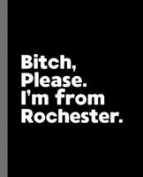 Bitch, Please. I'm From Rochester.: A Vulgar Adult Composition Book for a Native Rochester, NY Resident 1677894822 Book Cover