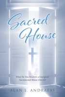 Sacred House: What Do You Need for a Liturgical, Sacramental House Church? 164515016X Book Cover