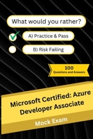 Microsoft Certified: Azure Developer Associate: Mock Practice Exam - 100 Questions and Answers B0CG89MC5V Book Cover