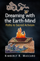Dreaming with the Earth-Mind: Paths to Sacred Activism 1476696551 Book Cover