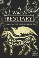 A Witch's Bestiary: Visions of Supernatural Creatures 1934170755 Book Cover