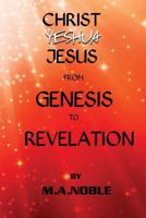 Christ Yeshua Jesus from Genesis to Revelation: Last Chance Series Book 1 1484136381 Book Cover