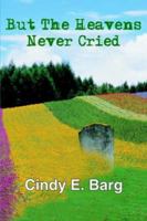 But the Heavens Never Cried 1418447498 Book Cover