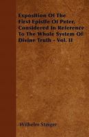 Exposition of the First Epistle of Peter, Considered in Reference to the Whole System of Divine Truth - Vol. II 1357285485 Book Cover