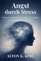 Angst durch Stress: Warum alltäglicher Druck zu Grübeln und ständiger Sorge führt B0GMH6DQNP Book Cover