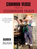 Common Verse From A Common Man: A ten year perception of life 1434386198 Book Cover