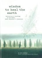 Wisdom to Heal the Earth: Meditations & Teachings of the Rebbe, Rabbi Menachem M. Schneerson 0826690033 Book Cover