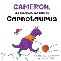 Cameron, the Confident and Colorful Carnotaurus: A Playful Tale About Unlocking the Magic of a Busy Brain B0FRG5GB7W Book Cover