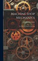 Machine Shop Mechanics: The Why Of Things In The Shop 1021823317 Book Cover