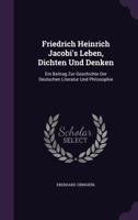 Friedrich Heinrich Jacobi's Leben, Dichten Und Denken: Ein Beitrag Zur Geschichte Der Deutschen Literatur Und Philosophie (Classic Reprint) 1016957718 Book Cover