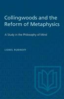 Collingwoods and the Reform of Metaphysics: A Study in the Philosopy of Mind 1487580606 Book Cover