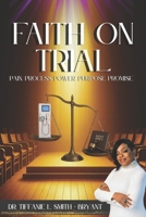 Faith On Trial: Pain. Process. Power. Purpose. Promise. B0FCG9MQKS Book Cover