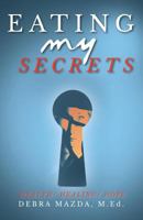Eating My Secrets: Health, Healing, Hope 1640882456 Book Cover