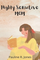 The Highly Sensitive Mom: How to GO about When your World Is Almost Falling Apart B0BD7PMKCY Book Cover