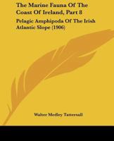 The Marine Fauna Of The Coast Of Ireland, Part 8: Pelagic Amphipoda Of The Irish Atlantic Slope 1120672392 Book Cover