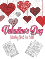 Valentines Day coloring book for adult: An Adult Coloring Book Featuring Romantic, Beautiful and Fun Valentine's Day Designs for Stress and Relaxation;Gift for Men and Women;valentine Things, Flowers, B08TRJMF2L Book Cover