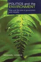 Politics and the Environment: Risk and the Role of Government and Industry 1844072126 Book Cover