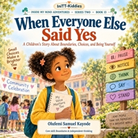 When Everyone Else Said Yes: A Children's Story About Boundaries, Choices, and Being Yourself (Inside My Mind Adventures) B0HK7LJRVM Book Cover