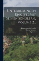Unterredungen Epiktets Mit Seinen Schülern, Volume 2... 1016630115 Book Cover
