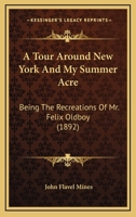 A tour around New York, and My summer acre 1363724215 Book Cover