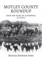 Motley County Roundup: Over 100 Years of Gathering in Texas 1735660507 Book Cover