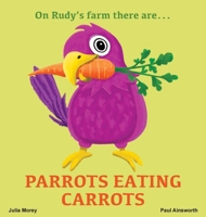 Parrots Eating Carrots: On Rudy's Farm 1763703630 Book Cover