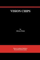 Vision Chips (THE KLUWER INTERNATIONAL SERIES IN ENGINEERING AND) (The International Series in Engineering and Computer Science)
