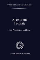 Alterity and Facticity - New Perspectives on Husserl (Phaenomenologica) 9401061262 Book Cover
