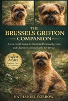 THE BRUSSELS GRIFFON COMPANION: An In-Depth Guide to the Bold Personality, Care, and Charm of a Remarkable Toy Breed B0GJQ6LSWY Book Cover