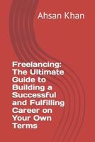 Freelancing: The Ultimate Guide to Building a Successful and Fulfilling Career on Your Own Terms B0BZ9LRDMH Book Cover
