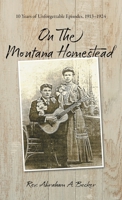 On the Montana Homestead: 10 Years of Unforgettable Episodes, 1913-1924 B0BZJZ2NKB Book Cover