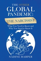 The Other Global Pandemic: The Narcissist: What You Need to Know and Why You Need to Know It B0C1292J29 Book Cover