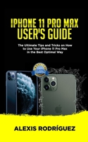 IPHONE 11 PRO MAX USER'S GUIDE: The Ultimate Tips and Tricks on How to Use Your iPhone 11 Pro Max in the Best Optimal Way (2019 Edition) 1701070138 Book Cover