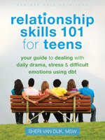 Relationship Skills 101 for Teens: Your Guide to Dealing with Daily Drama, Stress, and Difficult Emotions Using DBT 1626250529 Book Cover