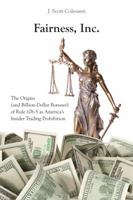 Fairness, Inc.: The Origins (and Billion-Dollar Bonuses) of Rule 10b-5 as America's Insider Trading Prohibition 1531003745 Book Cover