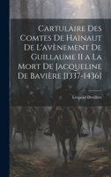 Cartulaire Des Comtes De Hainaut De L'avènement De Guillaume II a La Mort De Jacqueline De Bavière [1337-1436] 1020264047 Book Cover