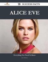 Alice Eve 70 Success Facts - Everything You Need to Know about Alice Eve 1488558892 Book Cover
