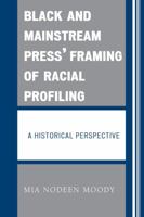 Black and Mainstream Press' Framing of Racial Profiling: A Historical Perspective 0761840362 Book Cover