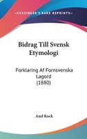 Bidrag Till Svensk Etymologi: Forklaring Af Fornsvenska Lagord (1880) 1160326363 Book Cover